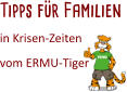 Tipps für Familien  in Krisen-Zeiten  vom ERMU-Tiger
