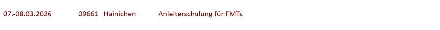 07.-08.03.2026	  	09661   Hainichen	   Anleiterschulung für FMTs