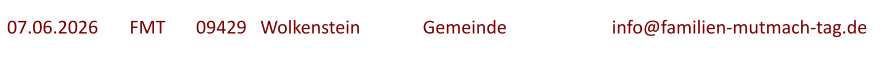 07.06.2026	  FMT  	09429   Wolkenstein		Gemeinde			info@familien-mutmach-tag.de